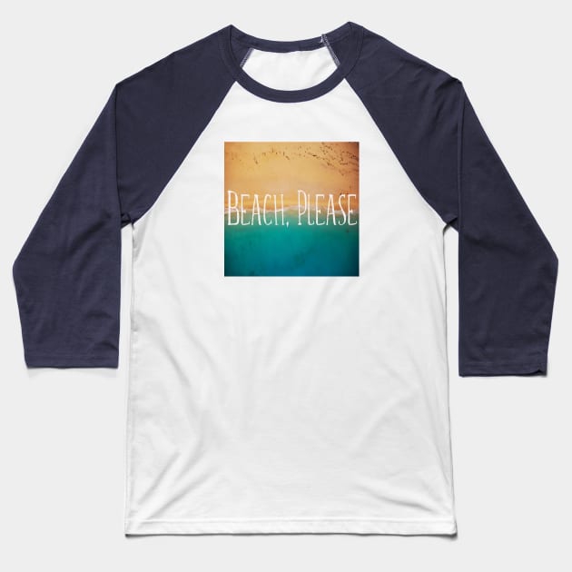 Beach, Please. Sea Quotes Baseball T-Shirt by MysticMagpie